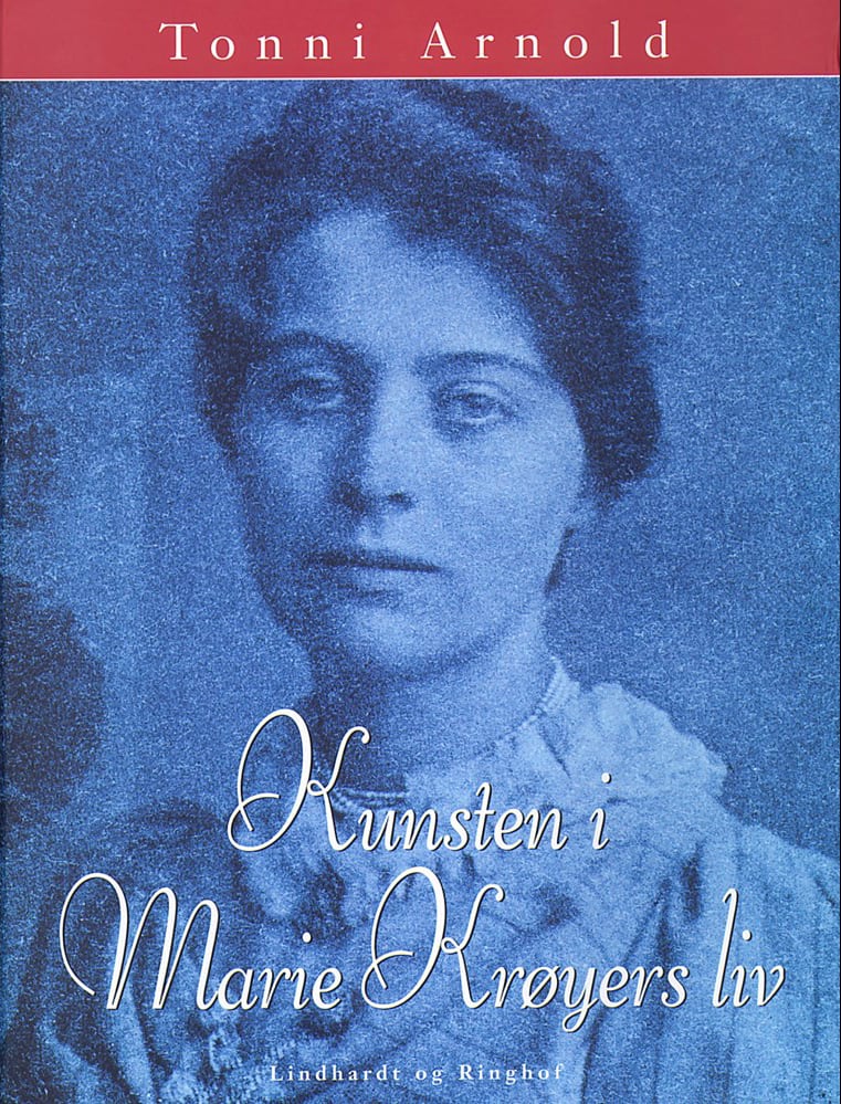 Forsiden af forfatteren Tonni Arnolds bog ”Kunsten i Marie Krøyers liv. Forlaget Lindhart og Ringhof